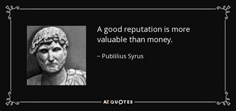 Publilius Syrus Quote A Good Reputation Is More Valuable Than Money