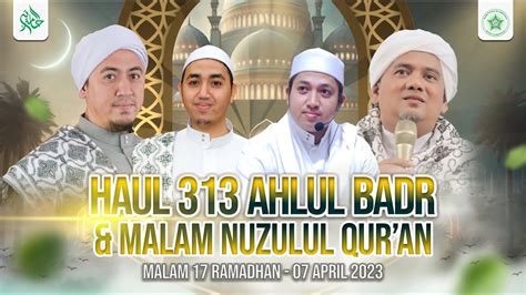 LIVE SPESIAL HAUL 313 AHLUL BADR MALAM NUZULUL QUR AN P P Al