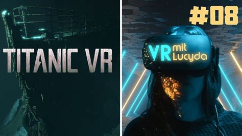 TITANIC VR Eine Legende In 3800 M Tiefe VR Mit Lucyda 08 Oculus