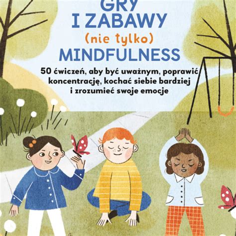 Gry I Zabawy Nie Tylko Mindfulness Wicze Aby By Uwa Nym