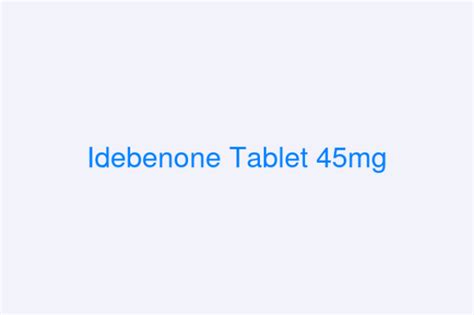 Idebenone Tablet 45mg
