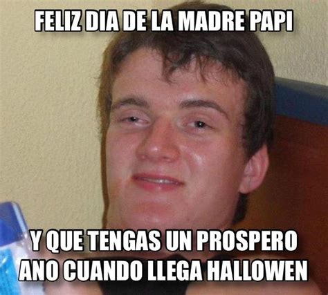 Feliz Dia De La Madre Papi Y Que Tengas Un Prospero Ano Cuando Llega