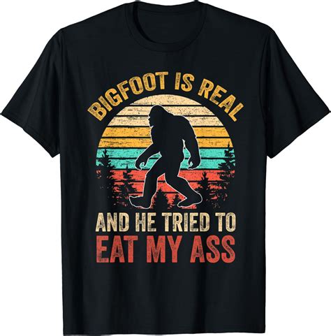 Bigfoot Is Real And He Tried To Eat My Ass Lustiger Sasquatch T Shirt