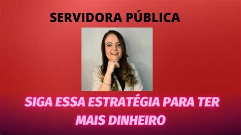 Servidora P Blica Siga Essa Estrat Gia Para Ter Mais Dinheiro Youtube