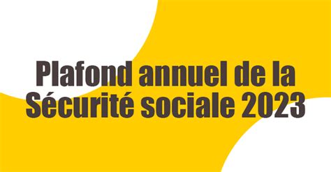 Plafonds de la sécurité sociale pour 2023