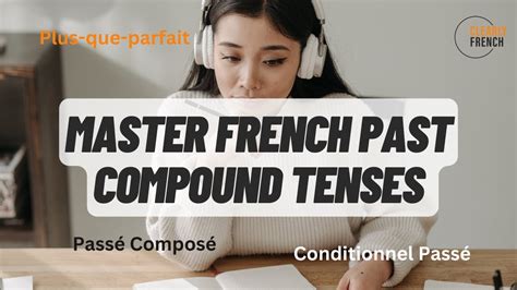 Past Compound Tenses in French Passé Composé Plus que parfait