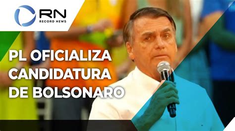 Pl Oficializa Candidatura De Bolsonaro Presid Ncia Youtube