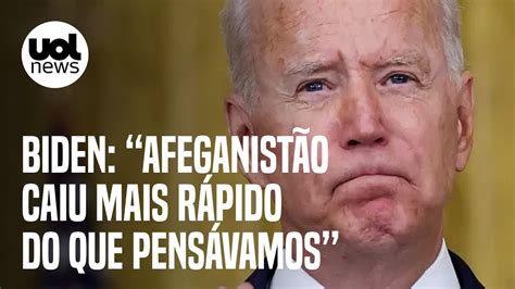 Afeganist O Biden Diz Que Taleban Tomou Poder Mais R Pido Do Que Eua