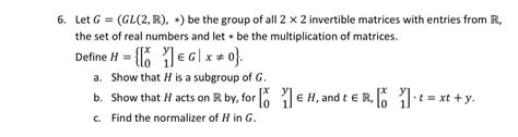 Solved 6 Let Ggl2r∗ Be The Group Of All 2×2