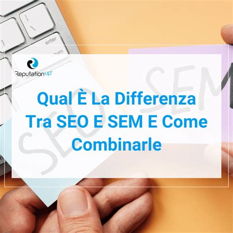 Qual La Differenza Tra Seo E Sem E Come Combinarle