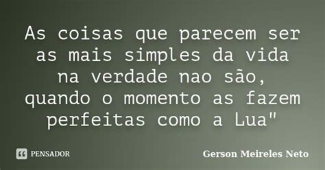 As Coisas Que Parecem Ser As Mais Gerson Meireles Neto Pensador