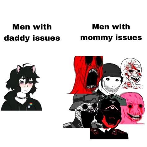 Men With Men With Daddy Issues Mommy Issues Ifunny