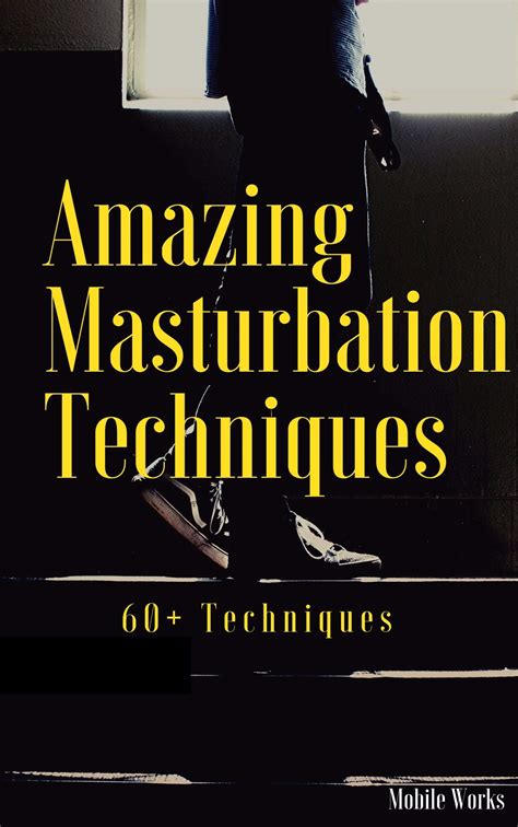 MAN MASTURBATION GUIDE MALE MASTURBATION TECHNIQUES 60 AMAZING MEN