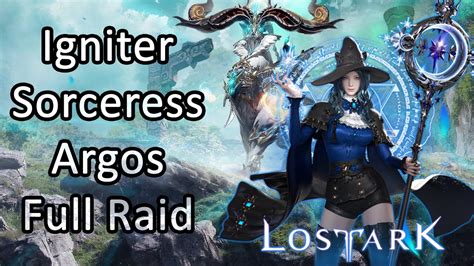 Igniter Sorceress Argos Full Raid Phase 1 2 3 Lost Ark Youtube