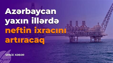 Azərbaycan yaxın illərdə neftin ixracını artıracaq Space Xəbər YouTube