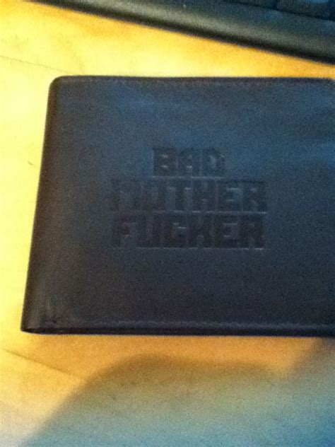 I Got A New Wallet For Christmas It S The One That Says Bad Mother Fucker Imgur