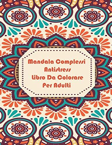 Mandala Complessi Antistress Libro Da Colorare Per Adulti Io