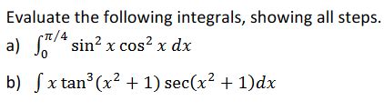 Solved Evaluate The Following Integrals Showing All Steps Chegg