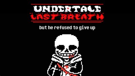 Undertale Last Breath Phase 15 But He Refused To Give Up Youtube