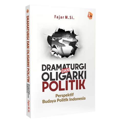 dramaturgi  oligarki politik perspektif budaya politik indonesia