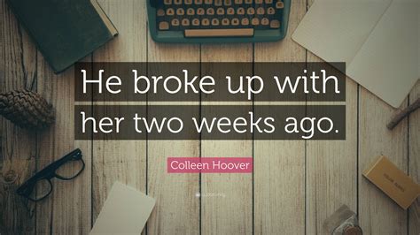 Colleen Hoover Quote “he Broke Up With Her Two Weeks Ago”