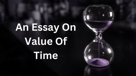 An Essay On Value Of Time Why The People Are Running Behind The Time Transfer And Postings