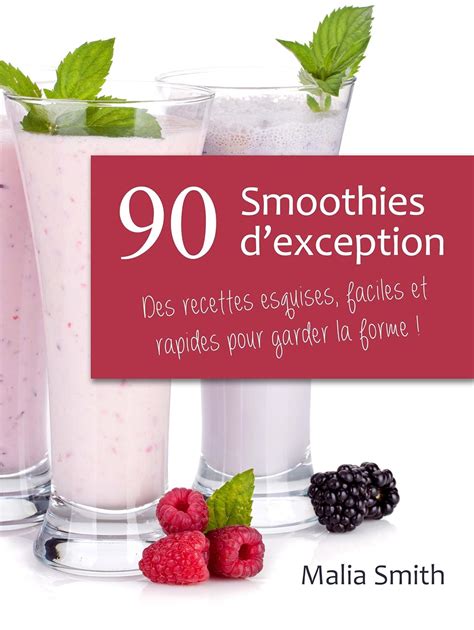 90 Smoothies Dexception Des Recettes Esquises Faciles Et Rapides