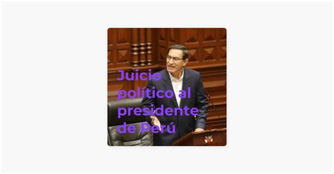 ‎juicio Político Al Presidente De Perú On Apple Podcasts