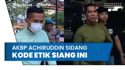 Nasib AKBP Achiruddin Jalani Sidang Kode Etik Siang Ini Seusai Tonton