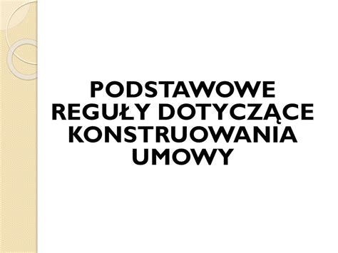 Podstawowe Regu Y Dotycz Ce Konstruowania Umowy Ppt Pobierz