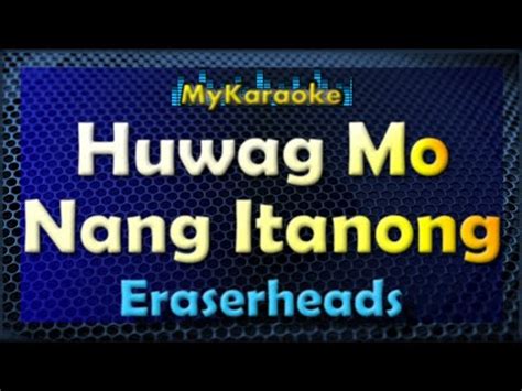 Huwag Mo Nang Itanong Karaoke Version In The Style Of Eraserheads