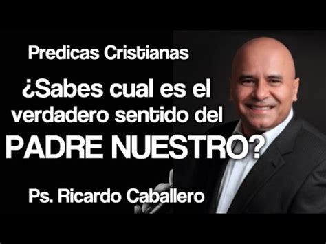 EL PASTOR CABALLERO Predicas Cristianas Padre Nuestro Pastor