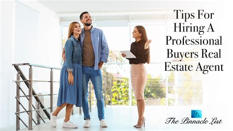 Tips For Hiring A Professional Buyers Real Estate Agent The Pinnacle List