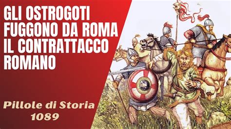 Gli Ostrogoti Fuggono Da Roma Il Contrattacco Di Belisario