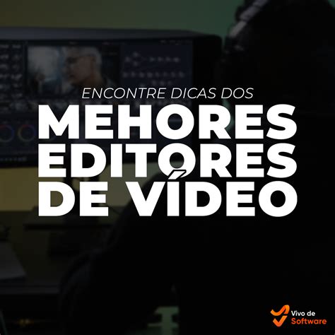 Editores de vídeos Confira softwares para as melhores edições