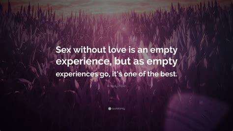 Woody Allen Quote Sex Without Love Is An Empty Experience But As