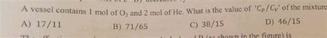 A Vessel Contains 1 Mol Of O2 And 2 Mol Of He A 17 11 I Mol Of O2 And