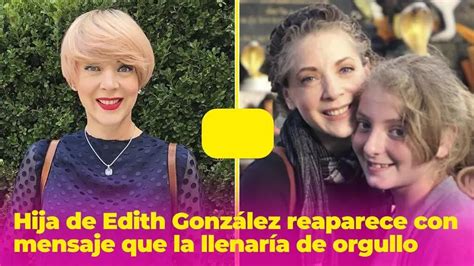 La Hija De Edith Gonz Lez Reaparece Con Un Mensaje Que Enorgullecer A A