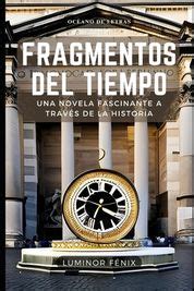 Fragmentos Del Tiempo Una Novela Fascinante A Trav S De La Historia