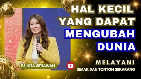 Hal Kecil Yang Dapat Mengubah Dunia Psnitasetiawan Khotbah