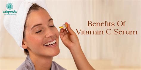 Benefits Of Vitamin C Serum And How To Use It Ashpveda