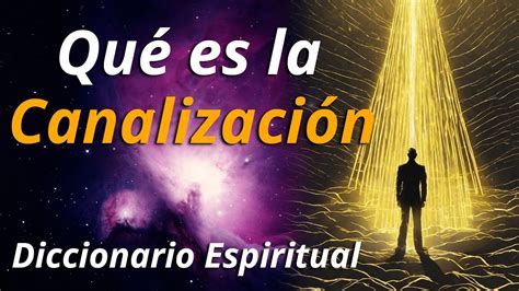 Qu Es La Canalizaci N Diccionario Espiritual Conceptos