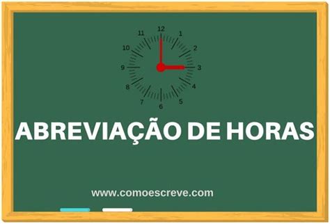 Saiba usar corretamente a abreviação de horas qual a grafia correta de