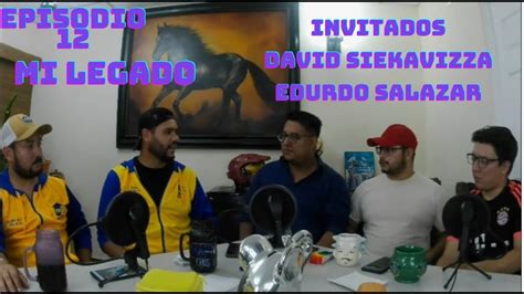 Episodio Mi Legado Ft David Siekavizza Y Eduardo Salazar Youtube