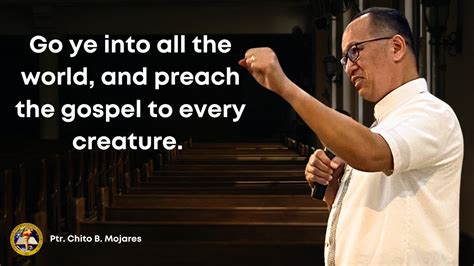 Go Ye Into All The World And Preach The Gospel To Every Creature