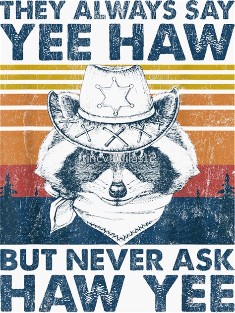 They Always Say Yeehaw But Never Ask Haw Yee Raccoon Sticker For Sale