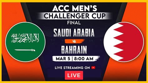 Live Saudi Arabia Vs Bahrain Final Acc Mens Challenger Cup