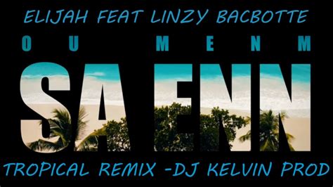 Ou Menm Sa Enntropical Remix Dj Kelvin X Elijah Ft Linzy Bacbotte Youtube