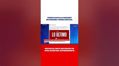 🔴🔵pedro Castillo Seguirá En Prisión Pj Rechaza Cinco Recursos De