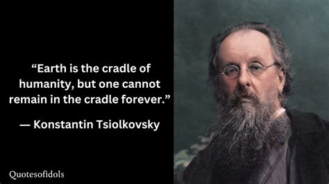 All Time Famous Quotes Of Konstantin Tsiolkovsky Quotesofidols